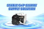 Stable Slurry Delivery Helps Create Ultra-Flat Surfaces for Chip Manufacturing